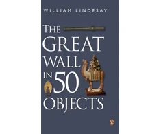 KNYGA William Lindesay Great Wall in 50 Objects