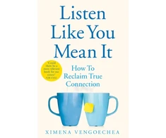 KNYGA Ximena Vengoechea Listen Like You Mean It, How to Reclaim True Connection