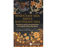 KNYGA Yumi Kitamura When East Asia Meets Southeast Asia: Presence And Connectedness In Transformation Revisited