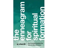 KNYGA A J Sherrill Enneagram for Spiritual Formation – How Knowing Ourselves Can Make Us More Like Jesus