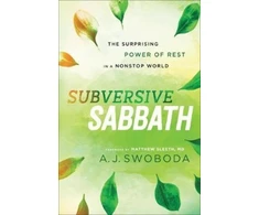 KNYGA A J Swoboda Subversive Sabbath – The Surprising Power of Rest in a Nonstop World
