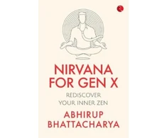 KNYGA Abhirup Bhattacharya Nirvana for Gen X, Rediscover Your Inner Zen