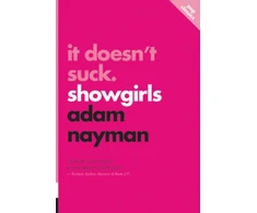 KNYGA Adam Nayman It Doesn't Suck: Showgirls
