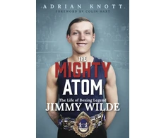 KNYGA Adrian Knott Mighty Atom, The Life of Boxing Legend Jimmy Wilde