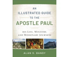 KNYGA Alan S Bandy Illustrated Guide to the Apostle Paul – His Life, Ministry, and Missionary Journeys