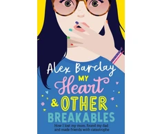 KNYGA Alex Barclay My Heart &amp; Other Breakables: How I lost my mum, found my dad, and made friends with catastrophe
