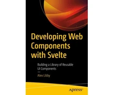 KNYGA Alex Libby Developing Web Components with Svelte
