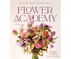 KNYGA Alexander Campbell Flower Academy, Easy-to-Follow Tutorials for Arrangements that Awe