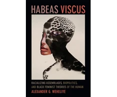 KNYGA Alexander G Weheliye Habeas Viscus