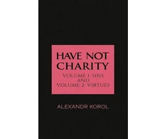 KNYGA Alexandr Korol Have Not Charity - Volume 1: Sins and Volume 2: Virtues