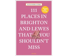 KNYGA Alexandra Loske 111 Places in Brighton &amp; Lewes That You Shouldn't Miss