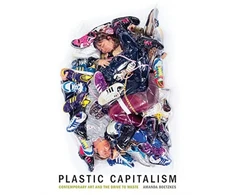 KNYGA Amanda Boetzkes Plastic Capitalism