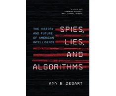 KNYGA Amy B Zegart Spies, Lies, and Algorithms