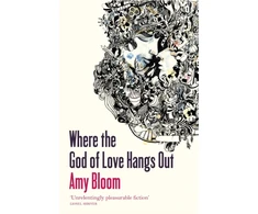 KNYGA Amy Bloom Where The God Of Love Hangs Out
