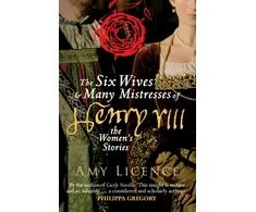 KNYGA Amy Licence Six Wives &amp; Many Mistresses of Henry VIII