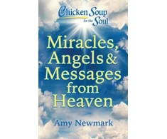 KNYGA Amy Newmark Chicken Soup for the Soul: Miracles, Angels &amp; Messages from Heaven