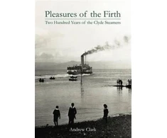 KNYGA Andrew Clark Pleasures of the Firth, Two Hundred Years of the Clyde Steamers 1812 - 2012