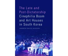 KNYGA Andrew David Jackson Late and Post-Dictatorship Cinephilia Boom and Art Houses in South Korea