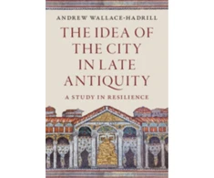 KNYGA Andrew Wallace Hadrill Idea of the City in Late Antiquity