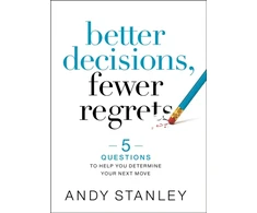 KNYGA Andy Stanley Better Decisions, Fewer Regrets