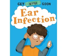 KNYGA Anita Ganeri Get Better Soon!: Ear Infection