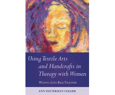 KNYGA Ann Futterman Collier Using Textile Arts and Handcrafts in Therapy with Women