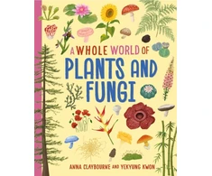 KNYGA Anna Claybourne Whole World of...: Plants and Fungi