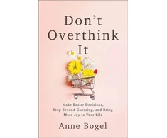 KNYGA Anne Bogel Don't Overthink It, Make Easier Decisions, Stop Second-Guessing, and Bring More Joy to Your Life