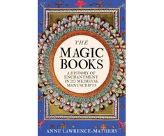KNYGA Anne Lawrence Mathers Magic Books, A History of Enchantment in 20 Medieval Manuscripts