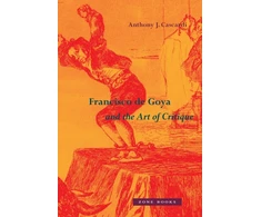 KNYGA Anthony J Cascardi Francisco de Goya and the Art of Critique