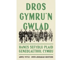 KNYGA Arwel Vittle Dros Gymru'n Gwlad: Hanes Sefydlu Plaid Genedlaethol Cymru