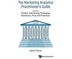 KNYGA Ashok Charan Marketing Analytics Practitioner's Guide, The - Volume 2: Product, Advertising, Packaging, Biometrics, Price And Promotion