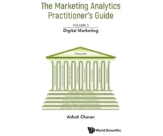 KNYGA Ashok Charan Marketing Analytics Practitioner's Guide, The - Volume 3: Digital Marketing