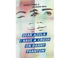 KNYGA Azura Tyabji Dear Azula, I Have a Crush on Danny Phantom