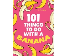 KNYGA B. A. Nana 101 Things to Do With a Banana