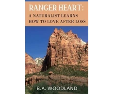 KNYGA B A Woodland Ranger Heart: A Naturalist Learns How to Love After Loss