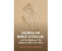 KNYGA Baidik Bhattacharya Colonialism, World Literature, and the Making of the Modern Culture of Letters