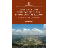 KNYGA Balazs Major Medieval Rural Settlements in the Syrian Coastal Region (12th and 13th Centuries)