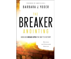 KNYGA Barbara J Yoder The Breaker Anointing – How God Breaks Open the Way to Victory