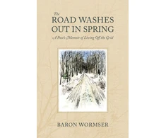 KNYGA Baron Wormser Road Washes Out in Spring – A Poet's Memoir of Living Off the Grid