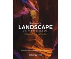 KNYGA Ben Willmore Crafting the Landscape Photograph with Lightroom Classic and Photoshop