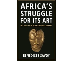 KNYGA Benedicte Savoy Africa’s Struggle for Its Art