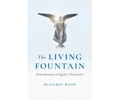 KNYGA Benjamin Wood Living Fountain, The: Remembrances of Quaker Christianity