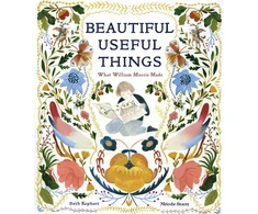 KNYGA Beth Kephart Beautiful Useful Things: What William Morris Made