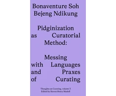 KNYGA Bonaventure Soh Beje Ndikung Pidginization as Curatorial Method