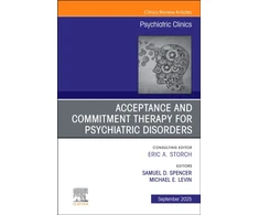 KNYGA Michael, PhD (Owner, Pharmaceutical Technology Consulting, Milev LLC, West Orange, NJ; General Manager, Measurement Control Corporation, East Hanover, NJ, USA) Levin Acceptance and Commitment Therapy for Psychiatric Disorders, An Issue of Psychiatric Clinics of North America