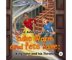 KNYGA Keiren Hamilton Amos The Adventures of Luke Warm and Pete Sake: King John and his Throne
