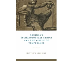 KNYGA Bookshop Aquinas's Eschatological Ethics and the Virtue of Temperance