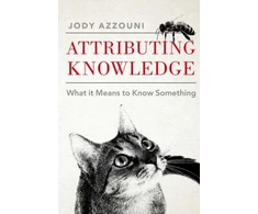 KNYGA Jody (Professor of Philosophy, Professor of Philosophy, Tufts University) Azzouni Attributing Knowledge