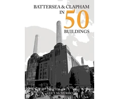 KNYGA Lucy Mcmurdo Battersea and Clapham in 50 Buildings